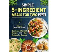 Simple 5-Ingredient Meals for Two 2025: Quick and Affordable Dinners - 200+ Easy Recipes for Couples