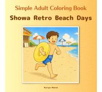 Simple Adult Coloring Book / Showa Retro Beach Days: A Summer You'll Wish You Could Relive / Serene Japanese nostalgia / Beginner-friendly line art / ... (Adult Simple Coloring Book - Retro Series)