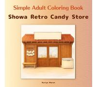 Simple Adult Coloring Book / Showa Retro Candy Store: A nostalgic candy store you’ll want to visit again / Serene Japanese nostalgia / ... (Adult Simple Coloring Book - Retro Series)