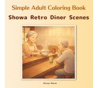 Simple Adult Coloring Book / Showa Retro Diner Scenes: A cozy Japanese diner you'll want to visit again / Serene Japanese nostalgia / ... (Adult Simple Coloring Book - Retro Series)