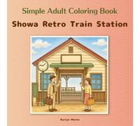 Simple Adult Coloring Book / Showa Retro Train Station: Stations You will Want to Visit Again / Serene Japanese nostalgia / Beginner-friendly line art ... (Adult Simple Coloring Book - Retro Series)