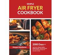 Simple Air Fryer cookbook: 2000 Days + applicable of Simple, Healthy, Budget friendly , low fat ,Low carb, Easy and Delicious Recipes for Everyday Cooking