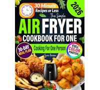 Simple Air Fryer Cookbook For One: Easy Healthy & Time-Saving Recipes For Solo Cooking With Pictures