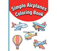 Simple Airplanes Coloring Book: Big and Bold Flying Machines and Jets with Thick Lines for Relaxing Screen-Free Aviation Toddler Fun