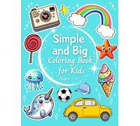Simple and Big Coloring Book for Kids: 100 Fun and Easy Coloring Pages for Toddlers and Preschoolers (Ages 1-4) Featuring Cute Animals, Vehicles, Food, Toys and More