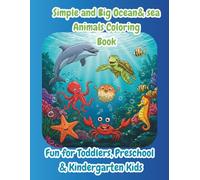 Simple and Big Ocean & Sea Animals Coloring Book Fun for Toddlers Preschool & Kindergarten Kids: Easy and Fun Sea Creatures to Color for Kids Ages 3-5 ... Fun Series for Toddlers and Preschoolers.)
