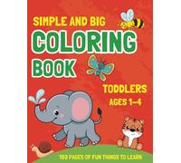 Simple and Big Toddler Coloring book Ages-1-4 103 Pages of fun things to learn: 103 Coloring Pages!!| Easy, Giant , Simple Picture Coloring Books for ... Early Learning, Preschool and Kindergarten