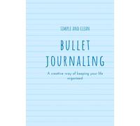 simple and clean: a bullet journal that will organize your life minus the extra chaos