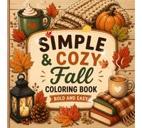 SIMPLE AND COZY FALL COLORING BOOK: BOLD AND EASY DESIGNS FOR FULL RELAX AND PEACE FOR WOMEN
