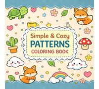 Simple and Cozy Patterns Coloring Book: 50 Bold and Easy Designs with Cute Animals, Sweet Treats, and Nature Motifs for Adults and Kids (Stress Relief & Relaxation)