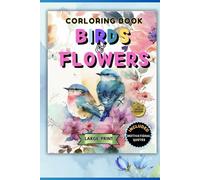 Simple and Easy Coloring Book for Seniors, Teens, and Adults: Birds, Flowers, and Uplifting Quotes for Relaxation, Stress Relief, and Memory Boost