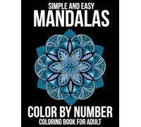 Simple And Easy Mandalas Color By Number Coloring Book For Adult: Easy Mandalas Color by Number Coloring Book for Adults And Seniors...50 Beautiful Mandala Design