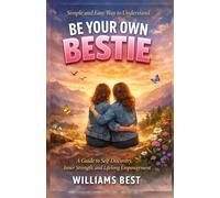 Simple and Easy Way to Understand Be Your Own Bestie: A Guide to Self-Discovery, Inner Strength, and Lifelong Empowerment