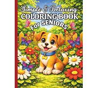Simple and Relaxing Coloring Book for Seniors with Dementia: Large Print Coloring Pages Featuring Foods, Flowers and Animals with Gentle Positive ... Brain Engagement for Dementia and Alzheimer’s