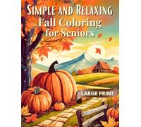 Simple and Relaxing Fall Coloring Book for Seniors: 45 Easy, Familiar and Calming Fall Designs | Dementia-Friendly Illustrations for Adults, Seniors & ... (Simple and Relaxing Coloring for Seniors)