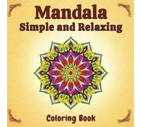 Simple and Relaxing Mandalas: 50 Easy Coloring Designs for Adults - Rediscover Calm and Creativity on Every Page