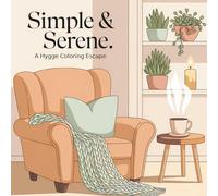 Simple and Serene: A Hygge Coloring Escape: Unwind with Cozy Hygge-Inspired Designs for Stress Relief, Mindfulness, and Relaxation
