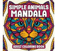 Simple Animal Mandalas Adult Coloring Book: Mandala Coloring Book for Adults with Animal Designs for Relaxation and Stress Relief (Bold & Easy Coloring Books)