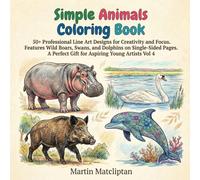 Simple Animals Coloring Book: 50+ Professional Line Art Designs for Creativity and Focus. Features Wild Boars, Swans, and Dolphins on Single-Sided ... 4 (Animals Coloring Book for Teens & Adults)