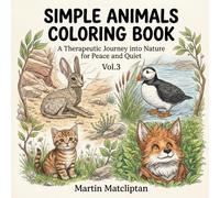 SIMPLE ANIMALS COLORING BOOK: A Therapeutic Journey into Nature for Peace and Quiet Vol. 3 (Animals Coloring Book for Teens & Adults)
