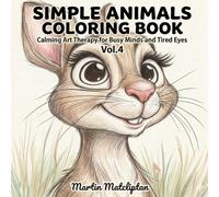 SIMPLE ANIMALS COLORING BOOK: Calming Art Therapy for Busy Minds and Tired Eyes Vol. 4 (Animals Coloring Book for Teens & Adults)