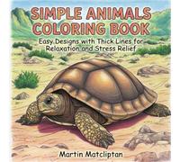 Simple Animals Coloring Book: Easy Designs with Thick Lines for Relaxation and Stress Relief (Animals Coloring Book for Teens & Adults)
