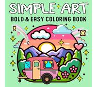 Simple Art Bold and Easy Coloring Book: Simple and Cute Designs for Relaxation and Stress Relief Featuring Minimalist Shapes, Simple Landscapes, Abstract Art, and More.