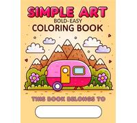 Simple Art Bold & Easy Colouring Book: Bold & easy Art Colouring Pages for Adults Kids Teens