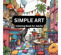 Simple Art Coloring Book for Adults: Easy Designs for Relaxation, Mindfulness & Everyday Joy