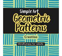 SIMPLE ART GEOMETRIC PATTERNS: Minimal Art, Coloring Book for Adults, Bold and Easy Designs for Relaxation with Minimalist Shapes, Clean Lines, ... More (Bold & Easy Coloring), Stress Relief