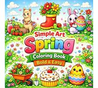 Simple Art Spring Coloring Book: Bold & Easy Flowers, Cute Animals, Sweet Treats & Relaxing Spring Scenes