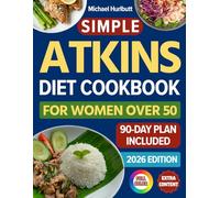 Simple Atkins Diet Cookbook for Women Over 50: Proven 90-Day Plan to MELT Menopause Belly, RESTORE Energy & RECLAIM Your Confidence - While Enjoying Every Delicious Bite