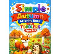 Simple Autumn Coloring Book for Toddlers Ages 2-5: Big, Easy & Cute Designs for Little Hands (Little Hands Coloring Book Series)