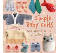 Simple Baby Knits: Soft Projects for Little Ones