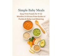 Simple Baby Meals: Easy First Foods for 4-12 Months | A Stress-Free Guide to Purées & Baby-Led Weaning