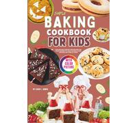 Simple Baking Cookbook for Kids with Color Pictures: Fun and Easy Step-by-Step Recipes for Young Bakers to Make Cookies, Cakes, Muffins, and More at Home