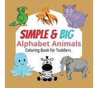 Simple & Big Alphabet Animals Coloring Book: Cute Animals in Alphabet Order with Names: Great for Kids Ages 2-5