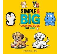 Simple & Big Animal Coloring Book for Kids ages 2-8: A Cute Relaxing Coloring Book for Toddlers, Kids, and Adults with large Adorable Designs