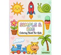 Simple & Big Coloring Book for Kids: Easy and Fun Coloring Pages for Toddlers, Preschoolers & Beginners Ages 2-5 | Large Cute Animals, Flowers, Kids and More