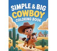 Simple & Big Cowboy Coloring Book: Easy Toddler Coloring Pages with Thick Lines: Cute Wild West Animals and Cowboys for Preschoolers, Boys, and Girls