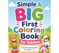 Simple & BIG First Coloring Book For Toddlers: 100+ Fun & Big Coloring Pages For Toddlers & Preschoolers (Ages 1 - 4)