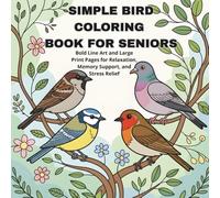 Simple Bird Coloring Book for Seniors: Bold Line Art and Large Print Pages for Relaxation, Memory Support, and Stress Relief