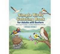 Simple Birds Coloring Book for Adults and Seniors: Easy & Large Print Designs - Low Vision Friendly & Easy on the Eyes (Easy & Large Print Coloring for Seniors)