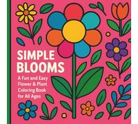 Simple Blooms: A Fun and Easy Flower & Plant Coloring Book for All Ages