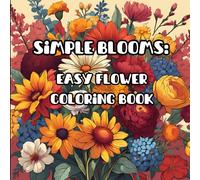 Simple Blooms: Easy Flower Coloring Book: Relax and unwind with beautiful, simple flower designs