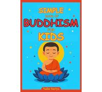 Simple Book of Buddhism for Kids: Complete Beginner’s Guide to Buddhist Beliefs, Stories, and Mindfulness for Children - With Fun Questions and Answers