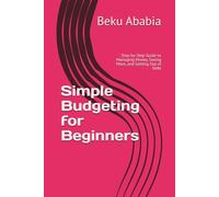 Simple Budgeting for Beginners: Step-by-Step Guide to Managing Money, Saving More, and Getting Out of Debt