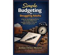 Simple Budgeting for Struggling Adults: A Step-by-Step Budgeting Plan for Low Income Adults to Cut Expenses, Pay Bills on Time, and Build an Emergency Fund