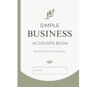Simple Business Accounts Book: Income & Expense Record Book for Sole Traders, Freelancers and Small Businesses | Monthly Bookkeeping & Yearly Summary