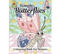 Simple Butterflies Colouring Book For Seniors: 30 Easy and Relaxing Butterfly Illustrations
